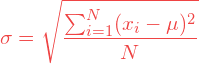 \[ \sigma = \sqrt {\frac {\sum_{i=1}^{N} (x_i - \mu)^2} {N}} \]