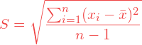 \[ S = \sqrt {\frac {\sum_{i=1}^{n} (x_i - \bar{x})^2} {n-1}} \]